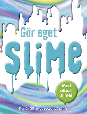 Gör eget slime : fler än 30 roliga recept på slime : med ätbart slime! / redaktörer: Elizabeth Yeates och Clare Lloyd ; foto: Tim Pestridge ; översättning: Susanne Nobel